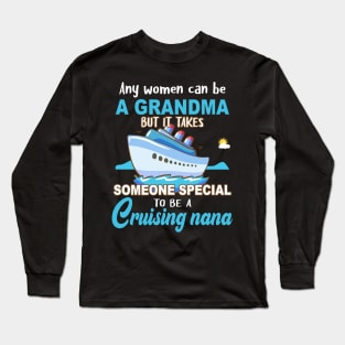 Any Women Can Be A Grandma But It Takes Someone Special To Be A Cruising Nana Long Sleeve T-Shirt